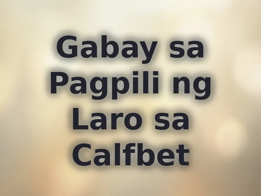 Gabay sa Pagpili ng Laro sa Calfbet