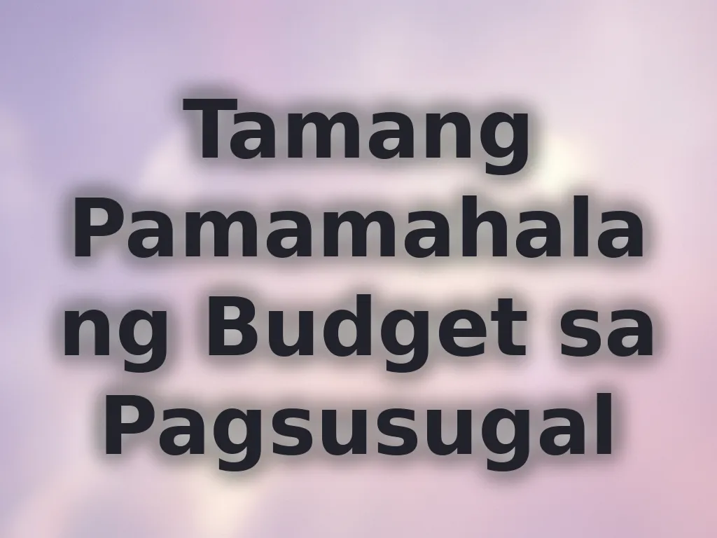 Tamang Pamamahala ng Budget sa Pagsusugal